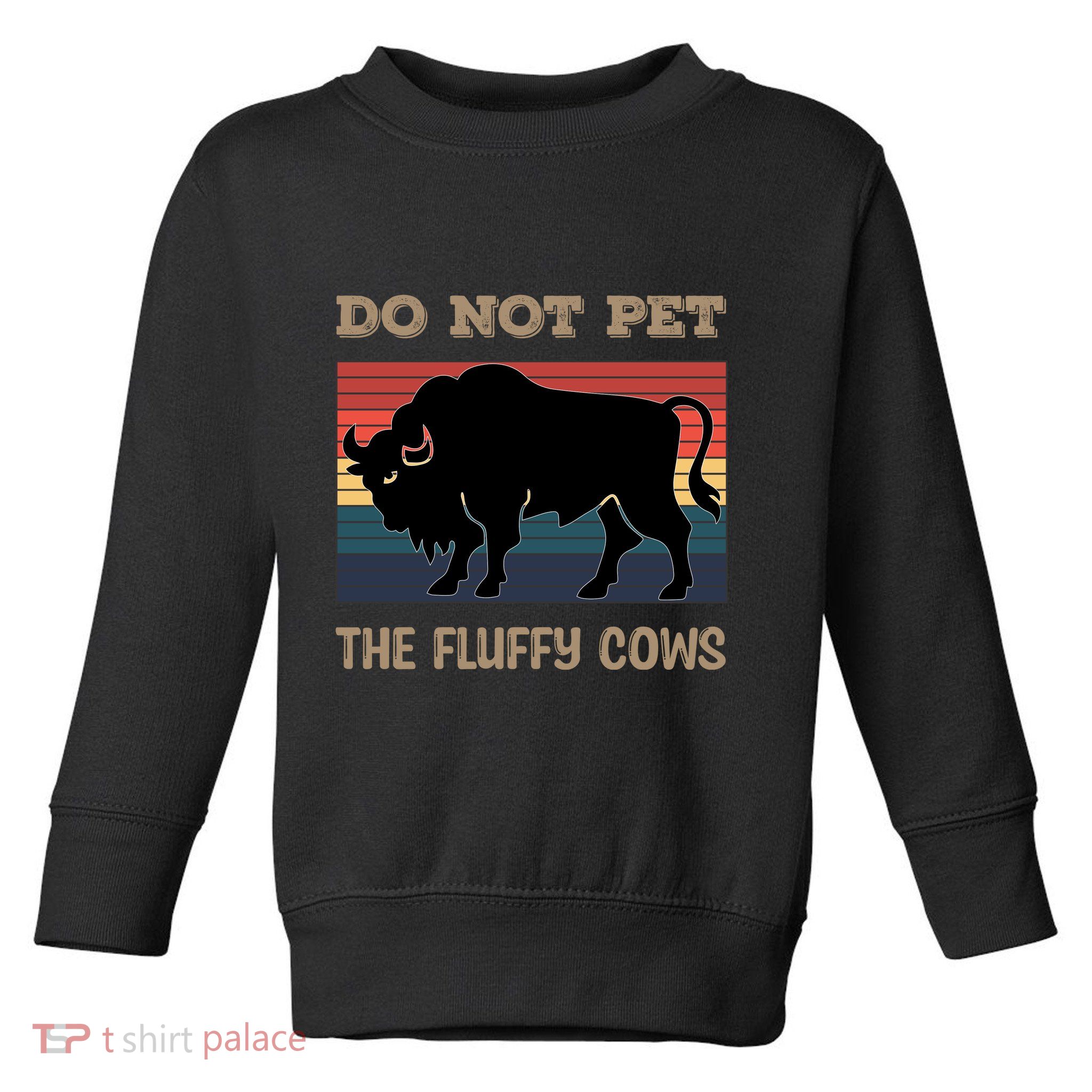 Do Not Pet The Fluffy Cows Toddler Sweatshirt