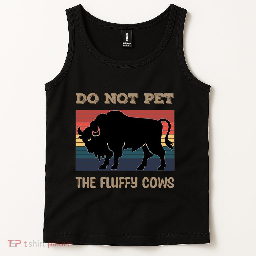 Do Not Pet The Fluffy Cows Tank Top