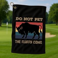 Do Not Pet The Fluffy Cows Golf Towel