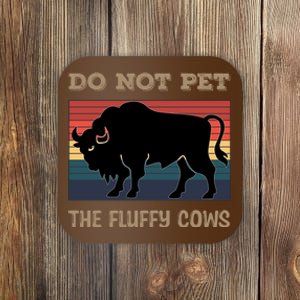 Do Not Pet The Fluffy Cows Coaster