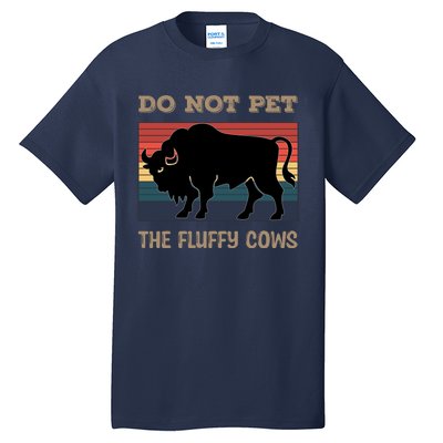 Do Not Pet The Fluffy Cows Tall T-Shirt