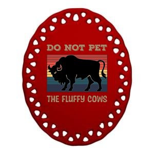 Do Not Pet The Fluffy Cows Ceramic Oval Ornament