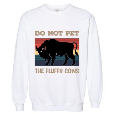 Do Not Pet The Fluffy Cows Garment-Dyed Sweatshirt