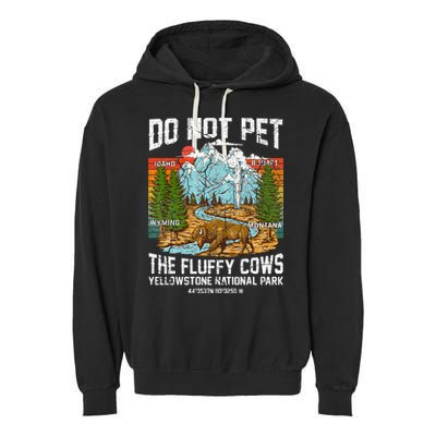 Do Not Pet The Fluffy Cows Bison Yellowstone National Park Garment-Dyed Fleece Hoodie