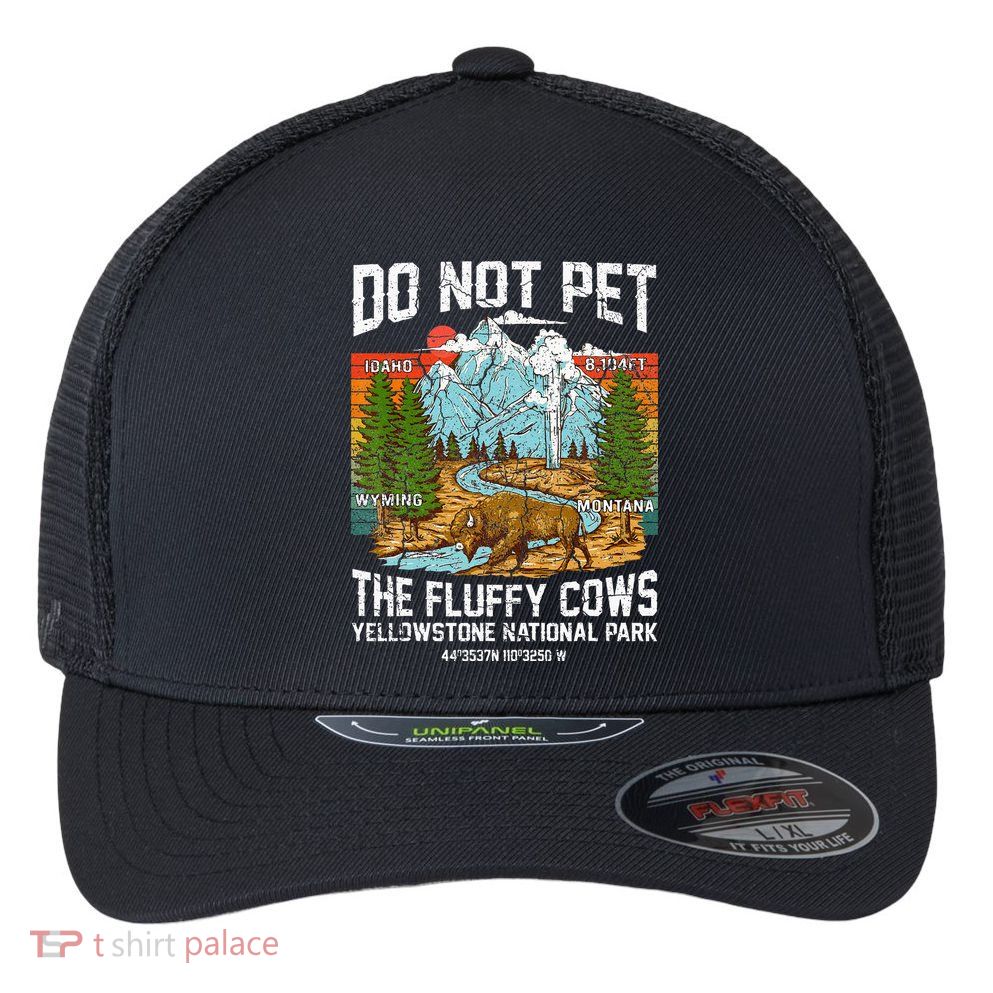 Do Not Pet The Fluffy Cows Bison Yellowstone National Park Flexfit Unipanel Trucker Cap