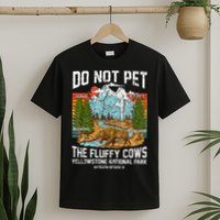 Do Not Pet The Fluffy Cows Bison Yellowstone National Park T-Shirt