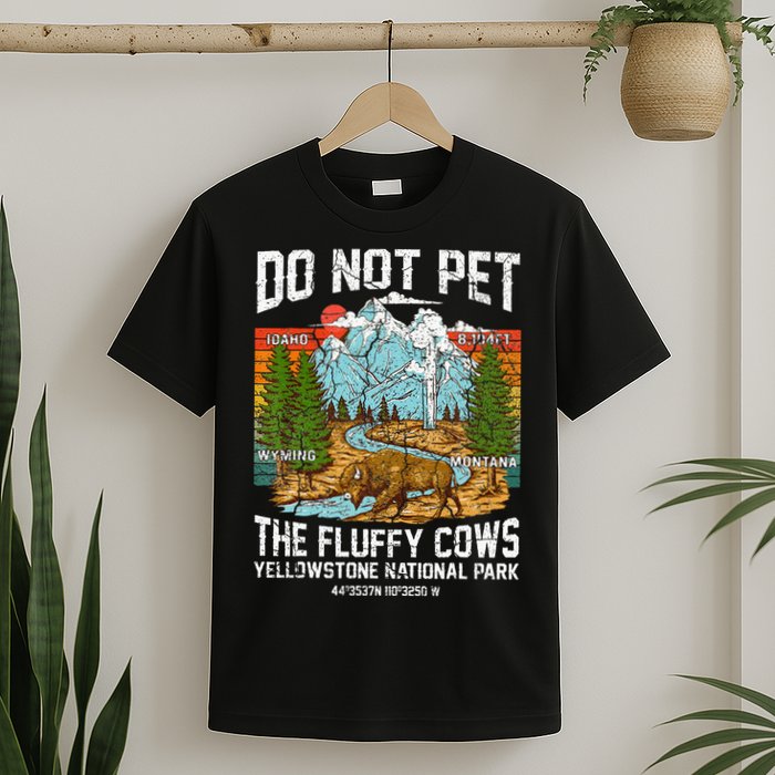 Do Not Pet The Fluffy Cows Bison Yellowstone National Park T-Shirt