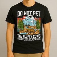 Do Not Pet The Fluffy Cows Bison Yellowstone National Park T-Shirt