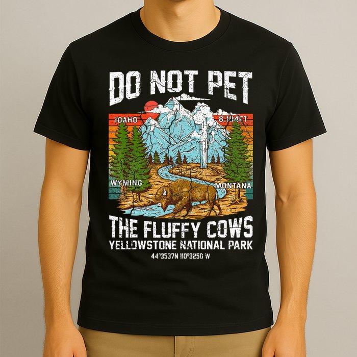 Do Not Pet The Fluffy Cows Bison Yellowstone National Park T-Shirt