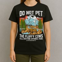 Do Not Pet The Fluffy Cows Bison Yellowstone National Park T-Shirt