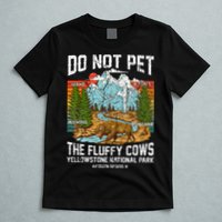 Do Not Pet The Fluffy Cows Bison Yellowstone National Park T-Shirt