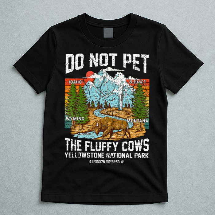 Do Not Pet The Fluffy Cows Bison Yellowstone National Park T-Shirt