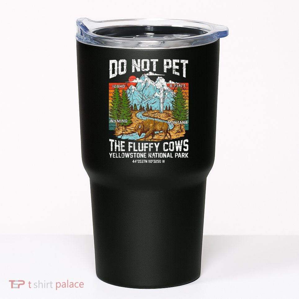 Do Not Pet The Fluffy Cows Bison Yellowstone National Park Tumbler