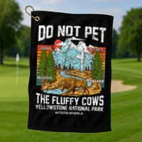 Do Not Pet The Fluffy Cows Bison Yellowstone National Park Golf Towel