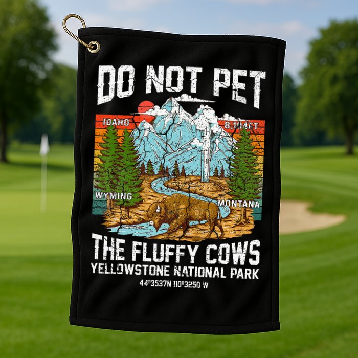 Do Not Pet The Fluffy Cows Bison Yellowstone National Park Golf Towel