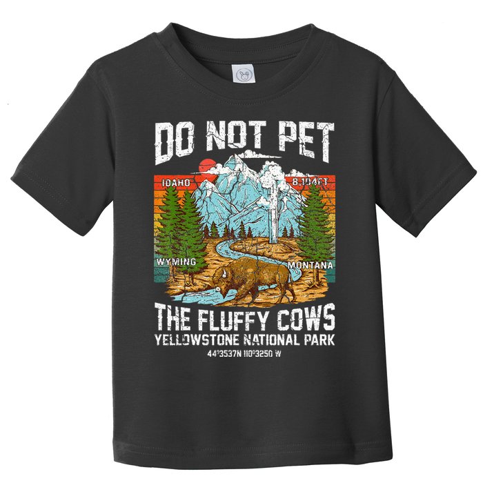 Do Not Pet The Fluffy Cows Bison Yellowstone National Park Toddler T-Shirt