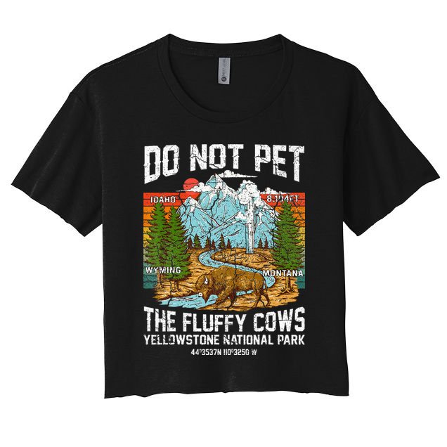 Do Not Pet The Fluffy Cows Bison Yellowstone National Park Crop Top