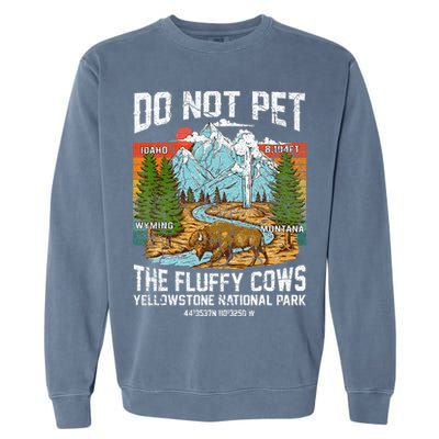 Do Not Pet The Fluffy Cows Bison Yellowstone National Park Garment-Dyed Sweatshirt
