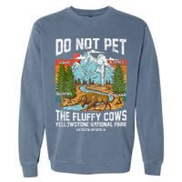 Do Not Pet The Fluffy Cows Bison Yellowstone National Park Garment-Dyed Sweatshirt