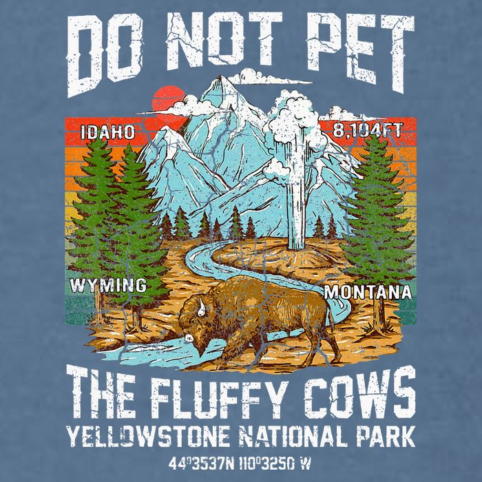 Do Not Pet The Fluffy Cows Bison Yellowstone National Park Garment-Dyed Sweatshirt