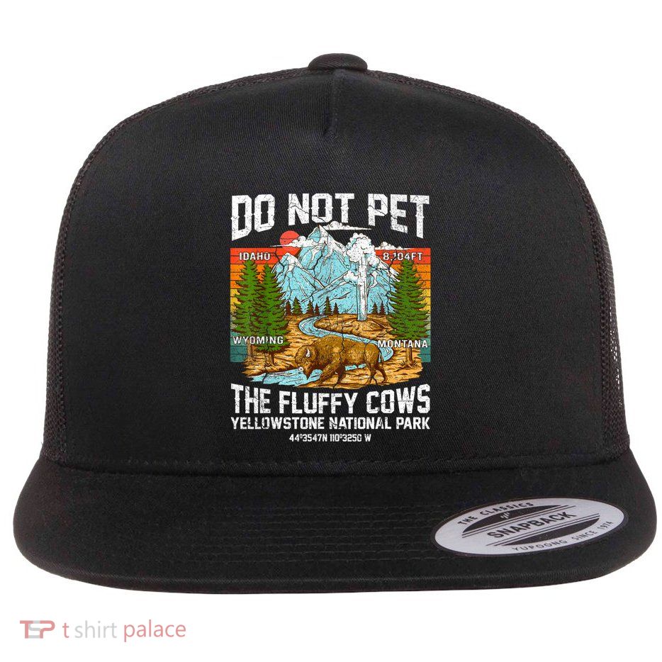 Do Not Pet The Fluffy Cows Bison Yellowstone National Park Flatbill Hat