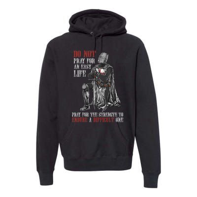 Do Not Pray For An Easy Life Pray For The Strength To Endure Premium Hoodie