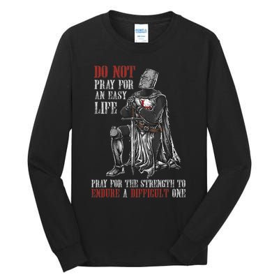 Do Not Pray For An Easy Life Pray For The Strength To Endure Tall Long Sleeve T-Shirt