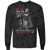 Do Not Pray For An Easy Life Pray For The Strength To Endure Tie-Dye Long Sleeve Shirt