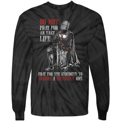 Do Not Pray For An Easy Life Pray For The Strength To Endure Tie-Dye Long Sleeve Shirt