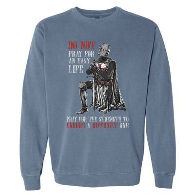 Do Not Pray For An Easy Life Pray For The Strength To Endure Garment-Dyed Sweatshirt