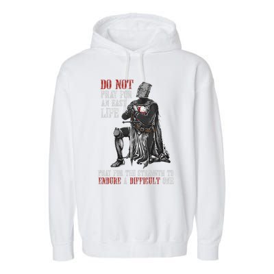 Do Not Pray For An Easy Life Pray For The Strength To Endure Garment-Dyed Fleece Hoodie