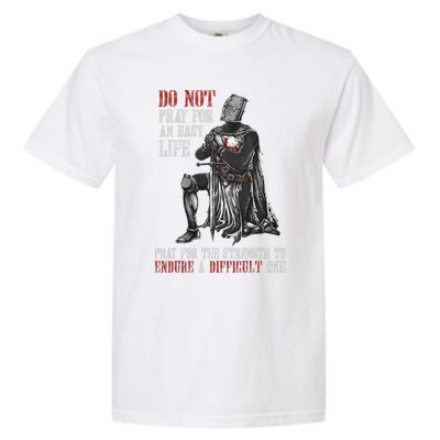 Do Not Pray For An Easy Life Pray For The Strength To Endure Garment-Dyed Heavyweight T-Shirt