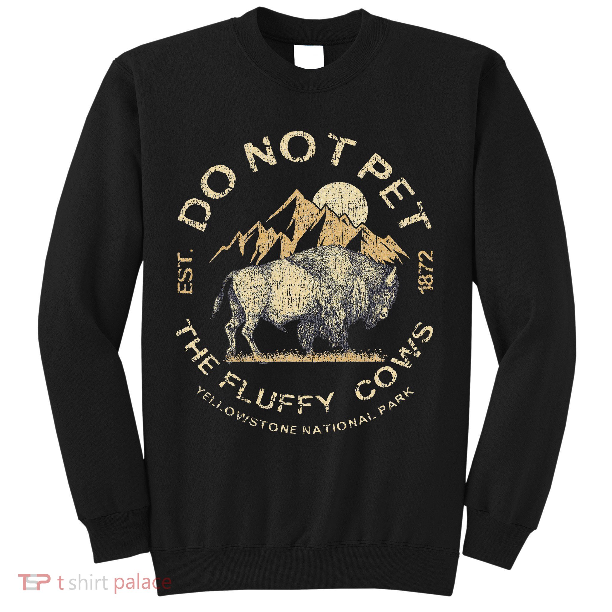 Do Not Pet The Fluffy Cows Yellowstone National Sweatshirt