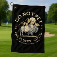 Do Not Pet The Fluffy Cows Yellowstone National Golf Towel