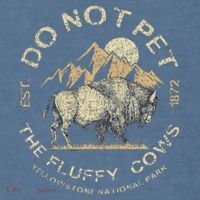 Do Not Pet The Fluffy Cows Yellowstone National Garment-Dyed Sweatshirt