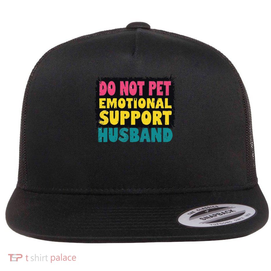 Do Not Pet Emotional Support Husband A Fun Couple Flatbill Hat