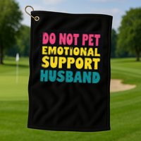 Do Not Pet Emotional Support Husband A Fun Couple Golf Towel