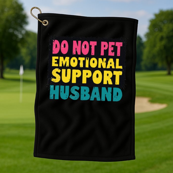 Do Not Pet Emotional Support Husband A Fun Couple Golf Towel