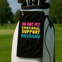 Do Not Pet Emotional Support Husband A Fun Couple Golf Towel