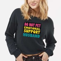 Do Not Pet Emotional Support Husband A Fun Couple Cropped Pullover Crew