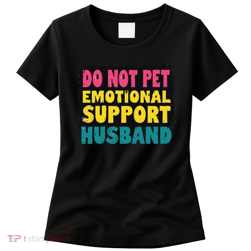 Do Not Pet Emotional Support Husband A Fun Couple Womens T-Shirt