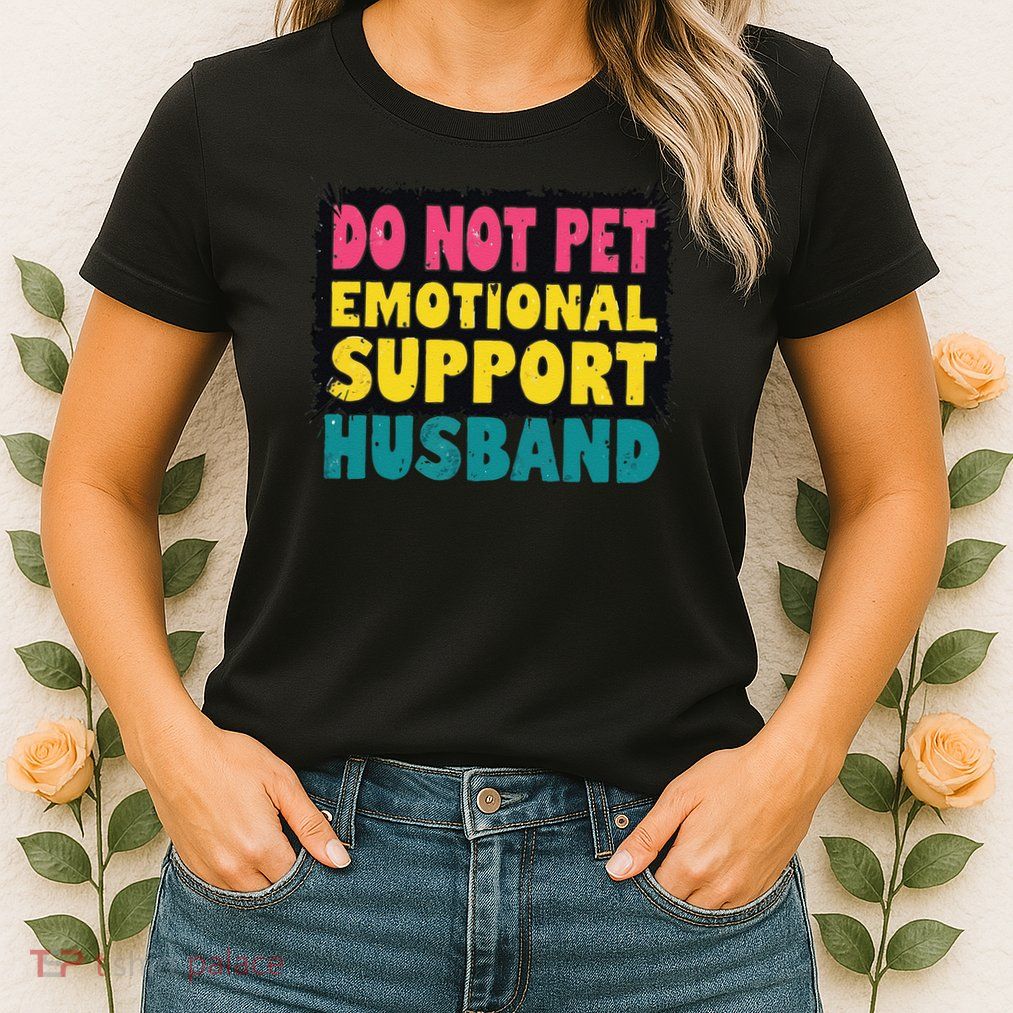 Do Not Pet Emotional Support Husband A Fun Couple Womens T-Shirt
