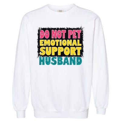 Do Not Pet Emotional Support Husband A Fun Couple Garment-Dyed Sweatshirt