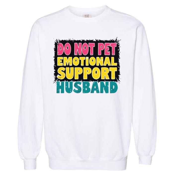 Do Not Pet Emotional Support Husband A Fun Couple Garment-Dyed Sweatshirt