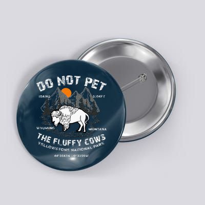 Do Not Pet The Fluffy Cows Bison Yellowstone National Park Button