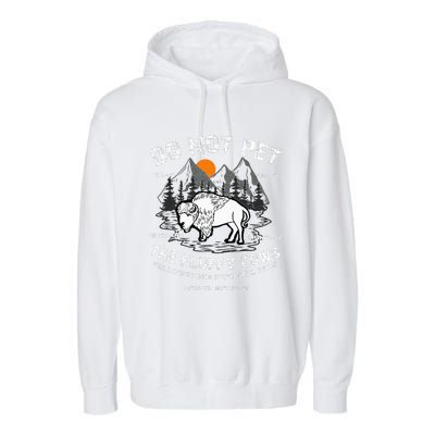 Do Not Pet The Fluffy Cows Bison Yellowstone National Park Garment-Dyed Fleece Hoodie