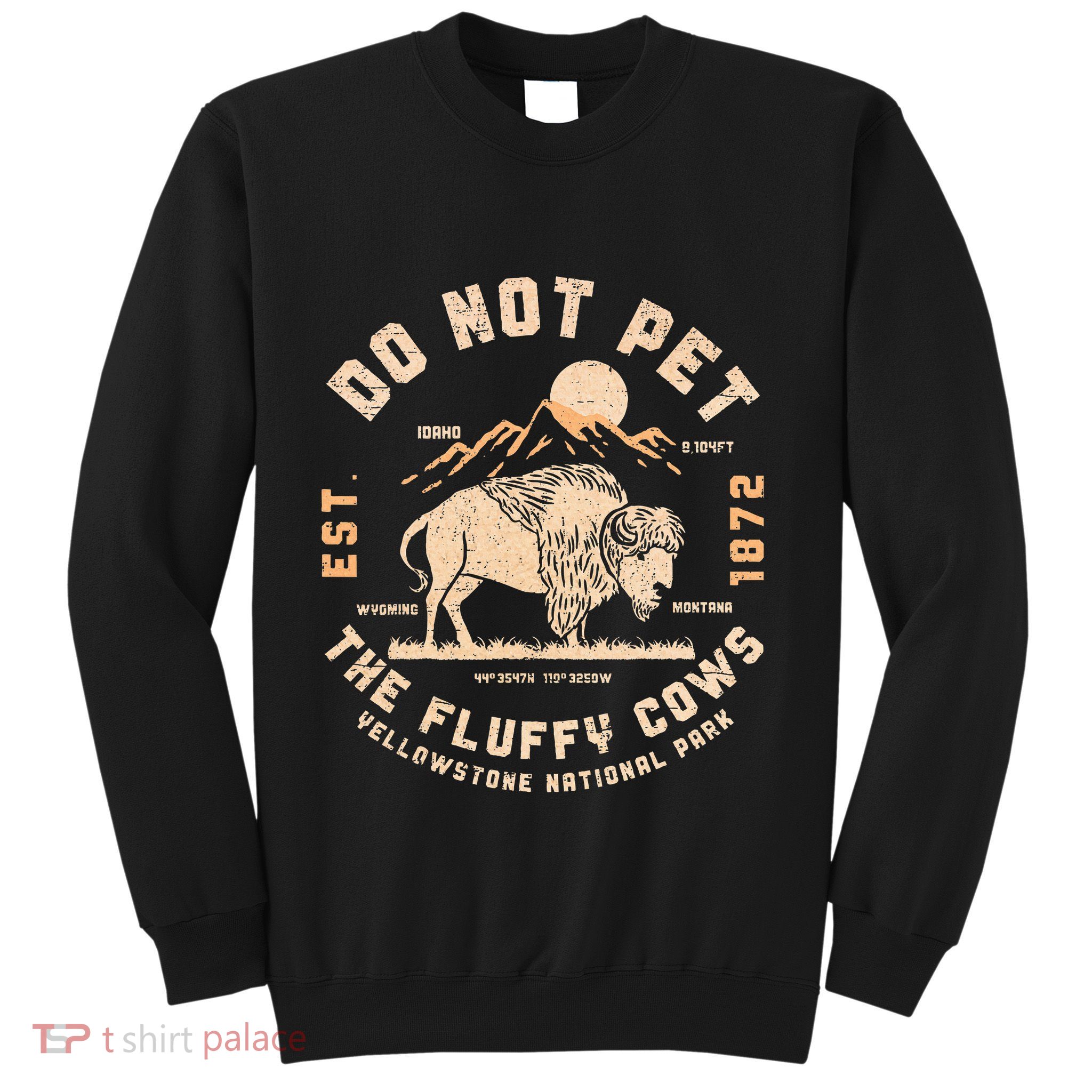 Do Not Pet The Fluffy Cows Bison Yellowstone National Park Sweatshirt