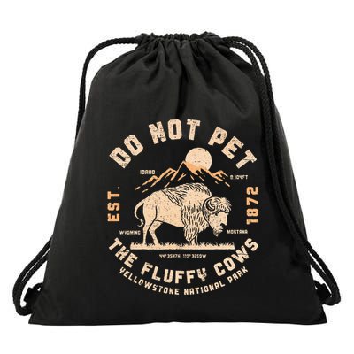 Do Not Pet The Fluffy Cows Bison Yellowstone National Park Drawstring Bag