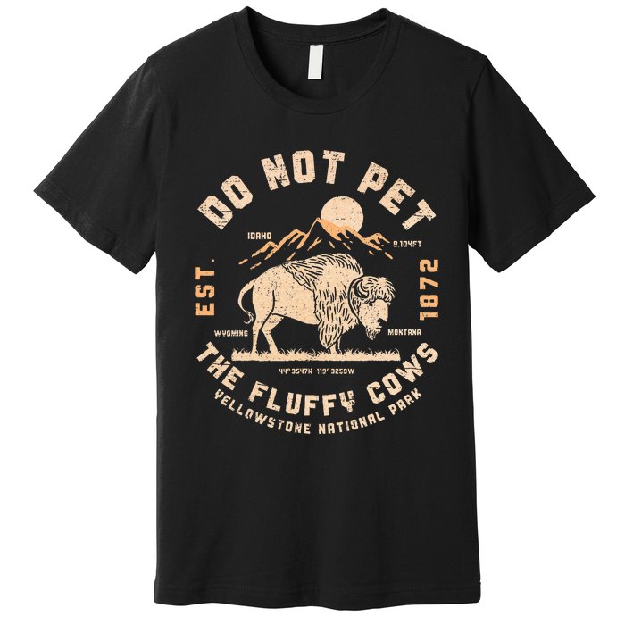 Do Not Pet The Fluffy Cows Bison Yellowstone National Park Premium T-Shirt