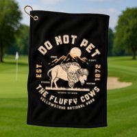 Do Not Pet The Fluffy Cows Bison Yellowstone National Park Golf Towel